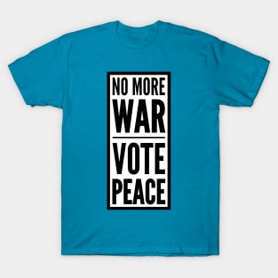 NO MORE WAR VOTE PEACE T-Shirt